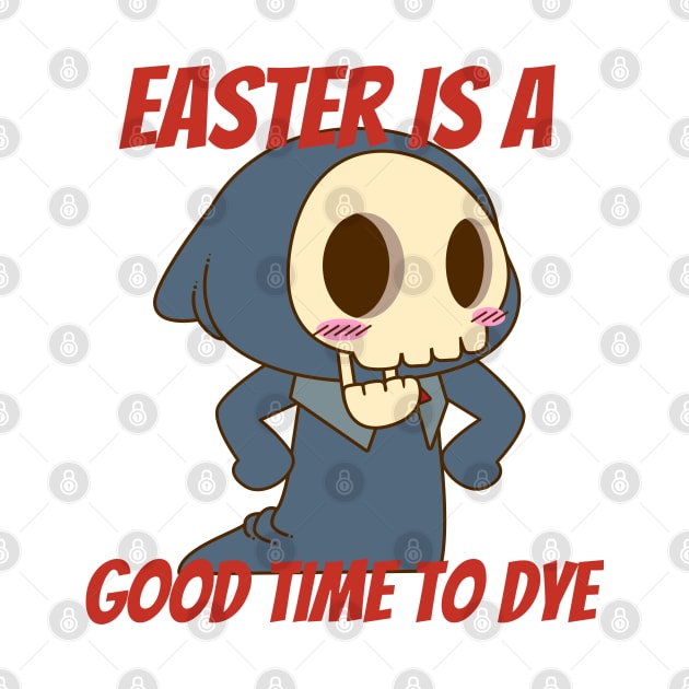 Easter is a good time to dye by Epic Shirt Store