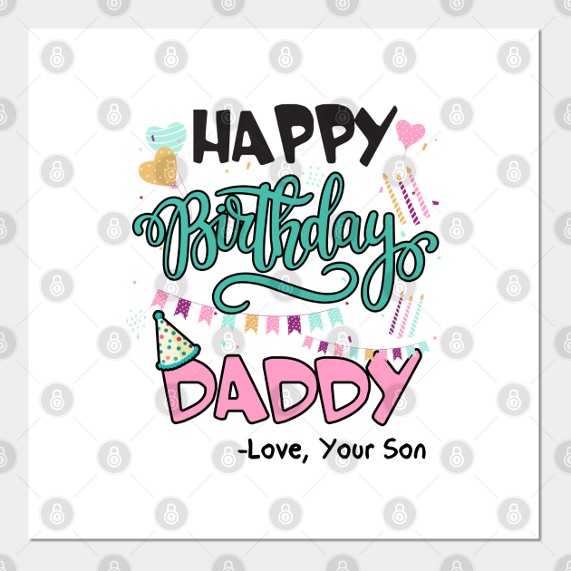 Happy Birthday Daddy Love Your Son, Gifts For Dad, Birthday Present, Gift for Him, Funny Dad Gift - Happy Birthday Daddy - Posters and Art Prints | TeePublic Happy Birthday Daddy Love Your Son, Gifts For Dad, Birthday Present, Gift for Him, Funny Dad Gift - Happy Birthday Daddy - Posters and Art Prints | TeePublic