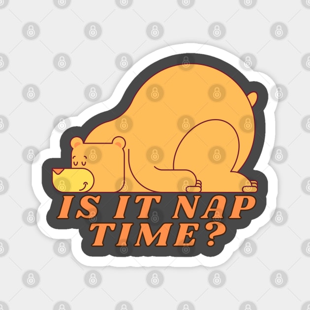 Funny Nap Joke- Is It Nap Time Yet? Magnet by Coralgb