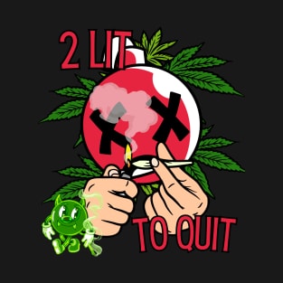 2 LIT 2 QUIT T-Shirt