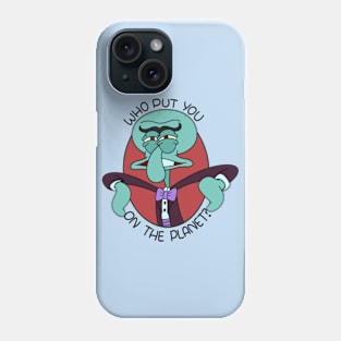 Who put you on the planet? Phone Case