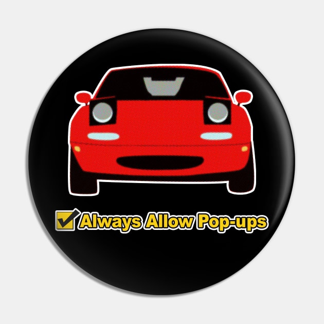 Always Allow Pop-Ups - Mazda Miata/MX-5 Gift Pin by DankFutura