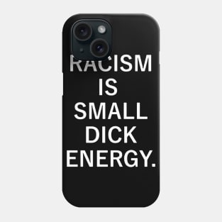 Racism is Small Dick Energy Phone Case