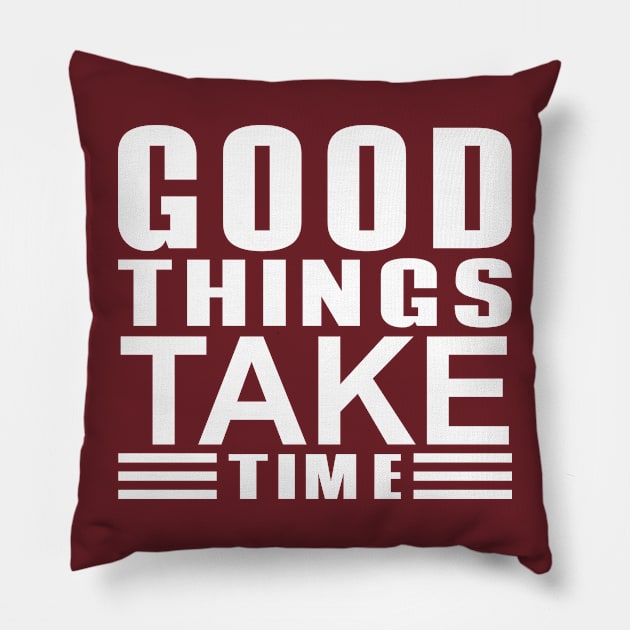 good things take time Pillow by Janjisuci