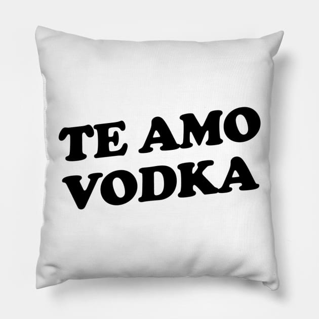 Te Amo Vodka Pillow by slogantees