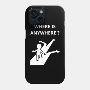 Where is anywhere? Phone Case