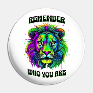 REMEMBER WHO YOU ARE-(colorful lion) Pin