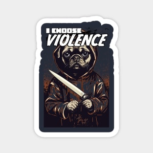 I CHOOSE VIOLENCE - Pug shirt Magnet