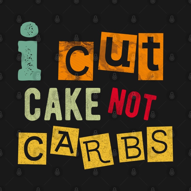 I cut cake not carbs by PlusAdore