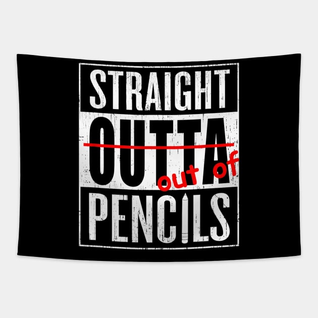 Straight Outta Pencils Grade School Teacher Funny Gift Tee Tapestry by Tane Kagar