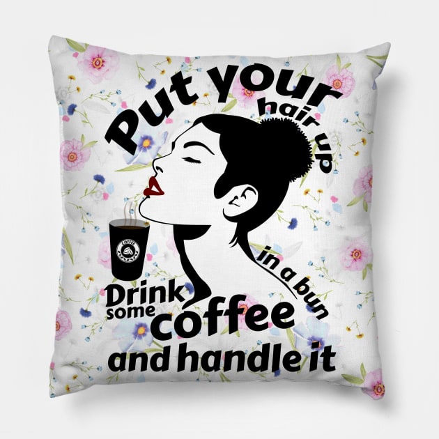 Put your hair up in a bun drink some coffee and handle it Pillow by Storfa101