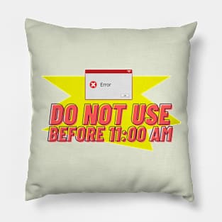 Do not use before 11:00 AM Pillow