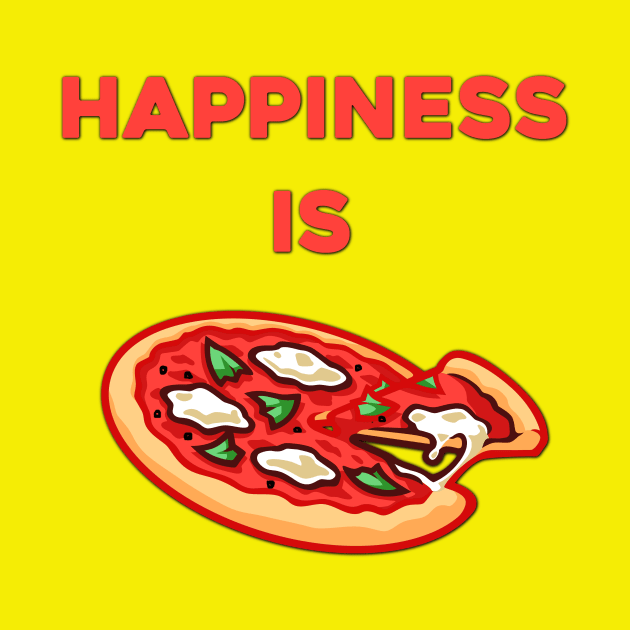 Happiness is Pizza - Food Porn - Food Lover Quotes by MADesigns