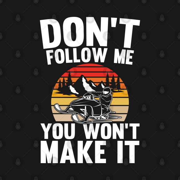 Don't Follow Me You Won't Make It - Funny Snowmobile by AngelBeez29