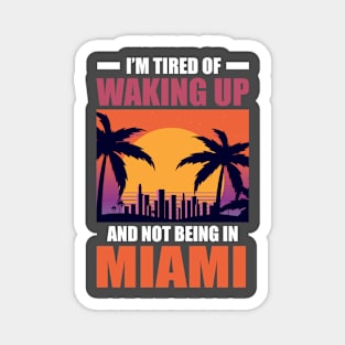 I'm Tired of Waking Up and Not Being in Miami Magnet