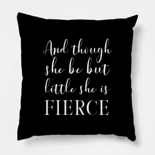 And Though She Be But Little She Is Fierce - Motivational Shakespeare Literary Quote Typography Pillow