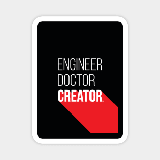 Engineer. Doctor. Creator. Magnet