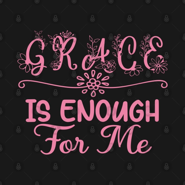 Grace Is Enough For Me - Christian Women by GraceFieldPrints