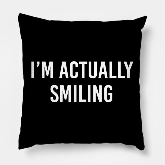 I'M Actually Smiling Pillow by Tee-quotes 