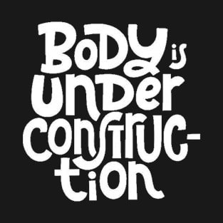 Body is Under Construction - Gym Workout Fitness Motivation Quote (White) T-Shirt