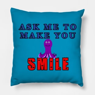 Ask Me To Make You Smile Octopus Pillow