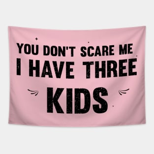 you don't scare me i have three kids Tapestry