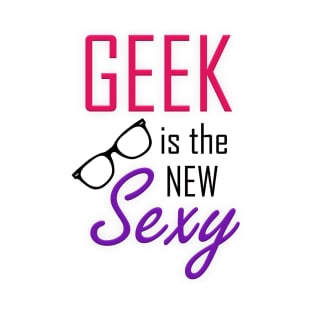 Geek is the New Sexy T-Shirt