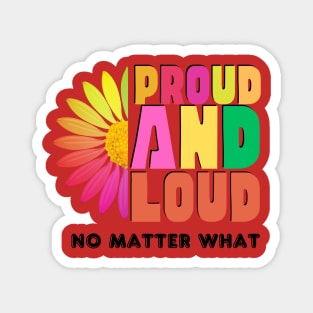 Proud And Loud, No Matter What Magnet