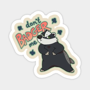 Don't Badger Me Magnet