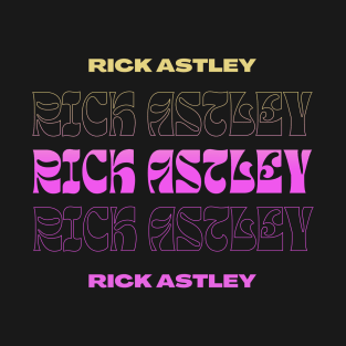 Rick Astley // Typography Fan Art Design T-Shirt