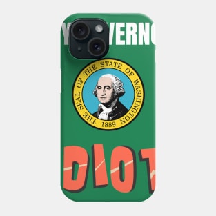 My Governor Is An Idiot Washington Phone Case