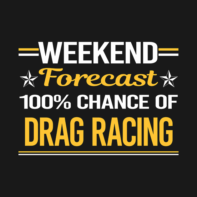 Weekend Forecast 100% Drag Racing by relativeshrimp