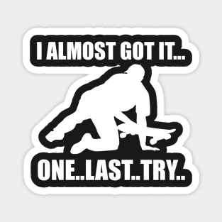 I Almost Got It One Last Try Skateboarding Gift Magnet