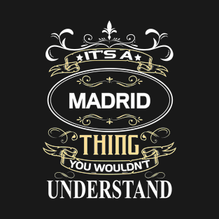 Madrid Name Shirt It's A Madrid Thing You Wouldn't Understand T-Shirt