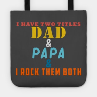 I HAVE TWO TITLES DAD AND PAPA AND I ROCK THEM BOTH Tote