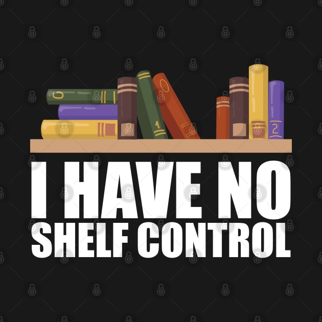 Librarian - I have no shelf control w by KC Happy Shop