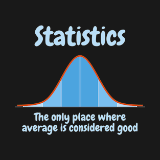 Statistics, the only place where average is considered good T-Shirt