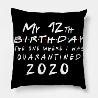 Quarantine 12th Birthday 2020 The one here I was Quarantined Pillow