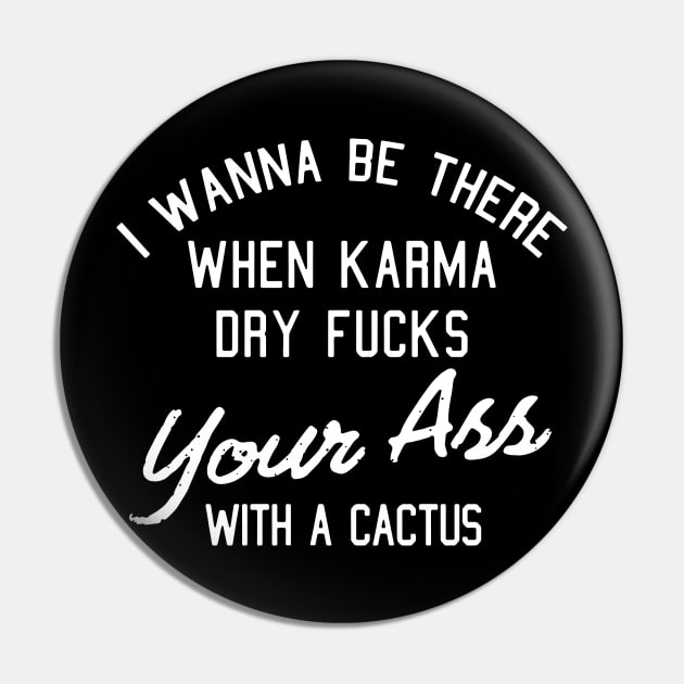 I wanna be there when karma day fucks your ass with a cactus rock Pin by hathanh2