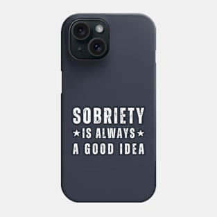 Sobriety Is Always A Good Idea Phone Case