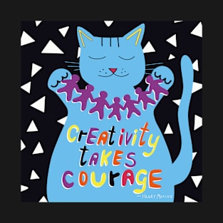 Creativity takes courage - Henri Matisse quote. Blue cat. T-Shirt