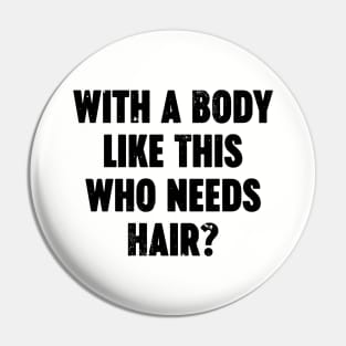 With A Body Like This Who Needs Hair Vintage Retro Pin