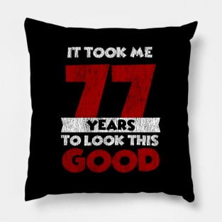 It Took Me 77 Years To Look This 77Th Pillow