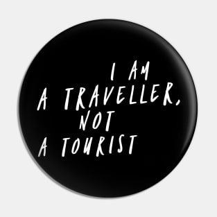 I am a Traveller Not a Tourist Pin