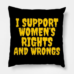 I support women’s rights and wrongs Pillow