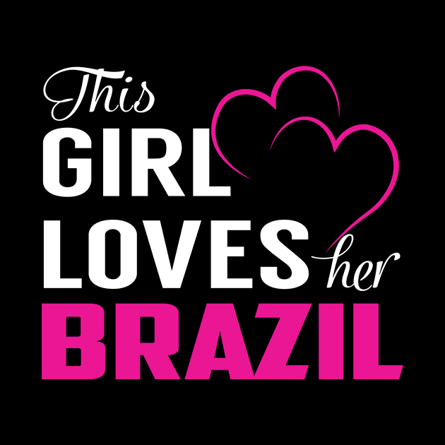 This Girl Loves Her BRAZIL by TamekiaLuczakmv