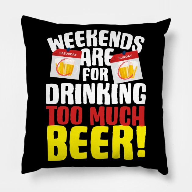 Weekends Are For Drinking Too Much Beer Pillow by thingsandthings