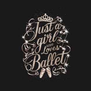 Just A Girl Who Love's Ballet For Ballet Dancer T-Shirt