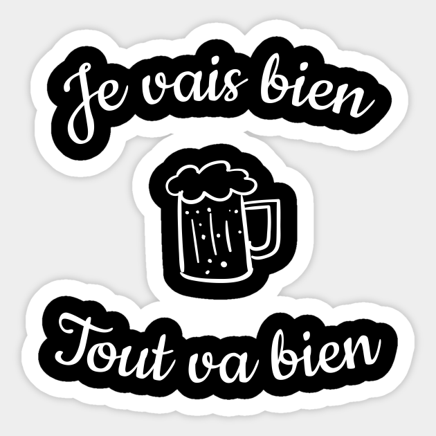 Je Vais Bien Tout Va Bien Avec Un Verre De Vin Et Une Bonne Bouteille Humour Sarcastique Et Caustique Alors Que Le Monde S Enfonce Dans La Crise Biere Sticker Teepublic Je Vais Bien Tout Va Bien Avec Un Verre De Vin Et Une Bonne Bouteille Humour Sarcastique Et Caustique Alors Que Le Monde S Enfonce Dans La Crise Biere Sticker Teepublic