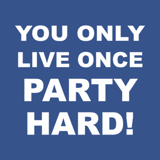 You Only Live Once Party Hard #2 T-Shirt
